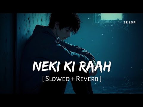 Neki Ki Raah (Slowed + Reverb) | Arijit Singh, Mithoon | Traffic | SR Lofi