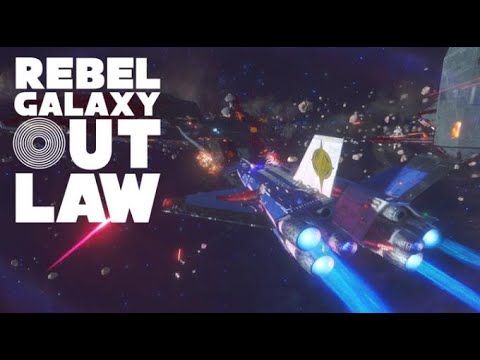 Ep. 1 - Rebel Galaxy Outlaw!