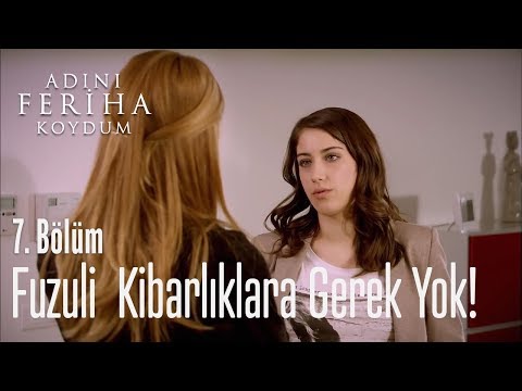 Fuzuli kibarlıklara gerek yok! - Adını Feriha Koydum 7. Bölüm