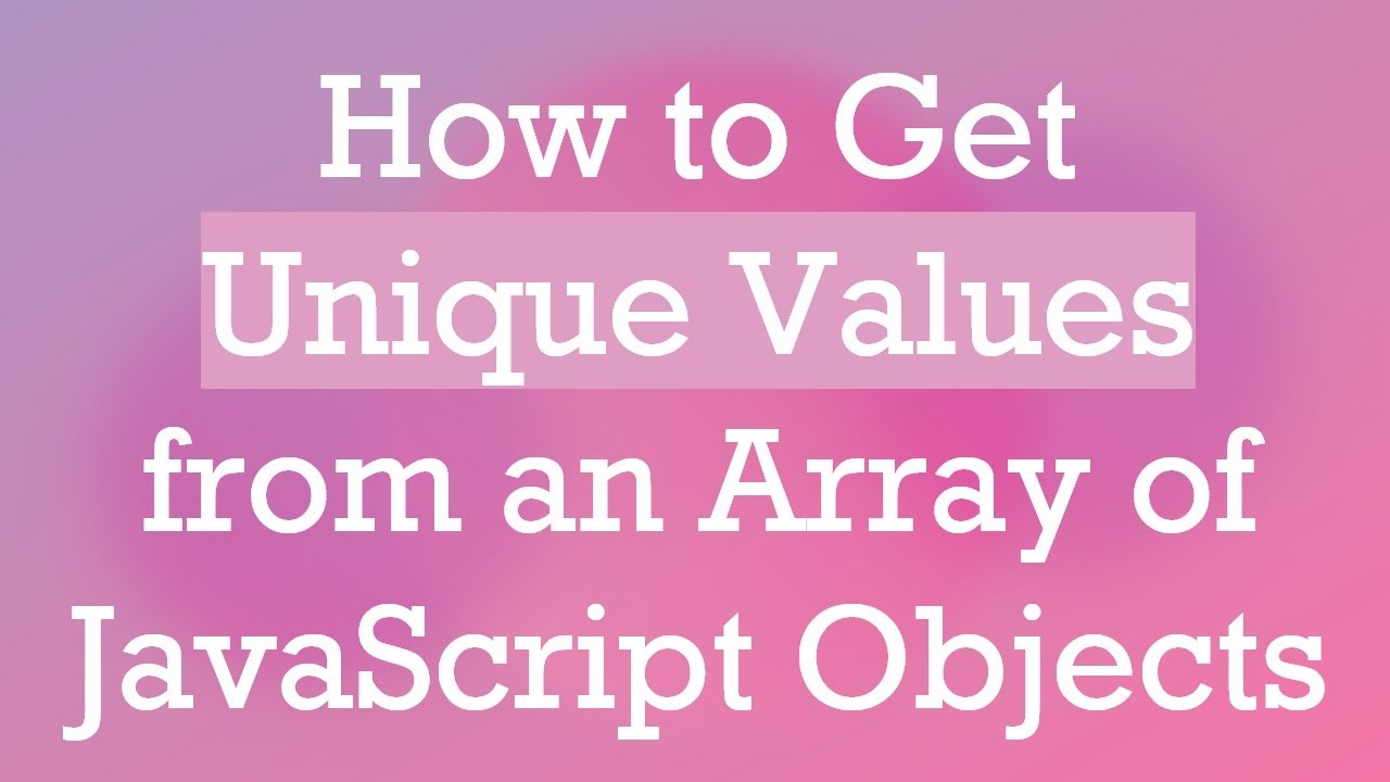 How to Get Unique Values from an Array of JavaScript Objects
