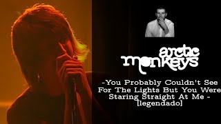 Arctic Monkeys - You Probably Couldn&#39;t See For The Lights But You Were Staring Straight [Legendado]