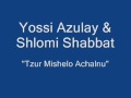 Yossi Azulay feat. Shlomi Shabbat - Tzur Mishelo Achalnu