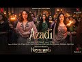 Azadi Video Song Sanjay Leela Bhansali A M Turaz Heeramandi Bhansali Music Netflix