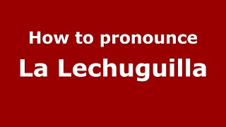 How to pronounce La Lechuguilla