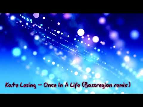 Kate Lesing   Once In A Life Bassregion remix
