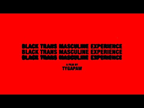 TYGAPAW - Black Trans Masculine Experience (a short film)