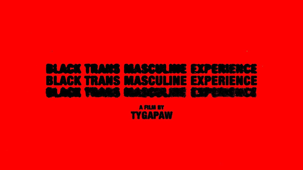 TYGAPAW - Black Trans Masculine Experience (a short film)