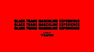 TYGAPAW - Black Trans Masculine Experience (a short film)