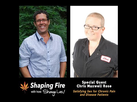Shaping Fire Ep 62 - Satisfying Sex for Chronic Pain and Disease Patients with Chris Maxwell Rose