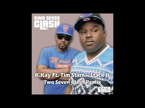 K KAY FT TIM STARR - STACK IT ( TWO SEVEN CLASH REMIX)