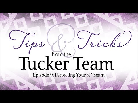Perfecting Your ¼" Seams - Tips & Tricks from the Tucker Team