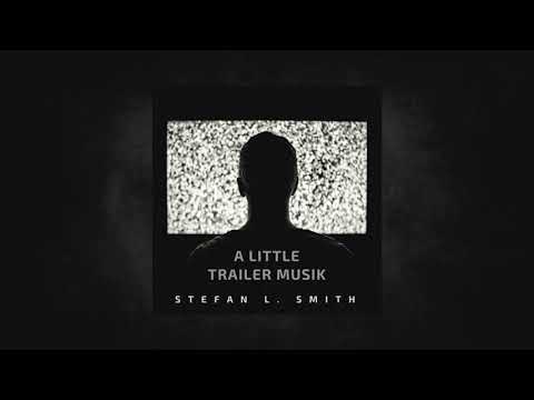 A Little Trailer Musik by Stefan L. Smith (AUDIO)