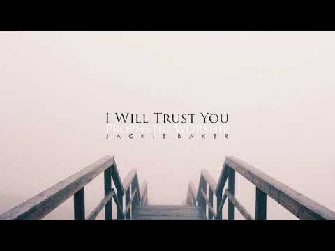 I Will Trust You - Spontaneous/Prophetic Worship - © 2020 Jackie Baker