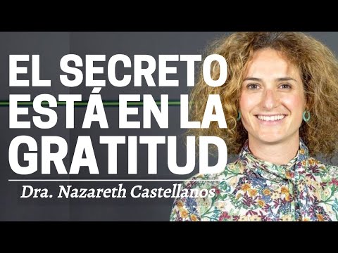 El poder de la gratitud: la ciencia confirma que agradecer transforma tu vida | Nazareth Castellanos