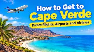 How to Get to Cape Verde: Direct Flights, Airports and Airlines