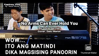 No Arms Can Ever Hold You - By. Chris Norman (cover. Datu Manot) GRABI TALAGA KUMANTA