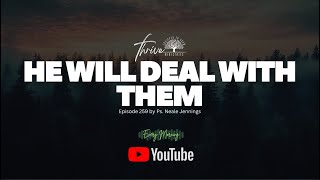 EP. 259 | HE WILL DEAL WITH THEM | EVERY MORNING PODCAST
