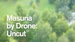 Masuria by Drone: Uncut