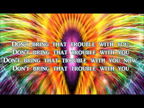 DON'T BRING THAT TROUBLE