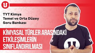 TYT Temel Ve Orta Düzey Kimya Seans #7 / Kimyasal Türler Arasındaki Etkileşimlerin Sınıflandırılması