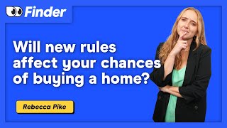 New rules: Has it just got harder to get a home loan?