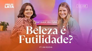VIDA PLENA #12: A Restauração da Beleza Ft. Viih Rocha 