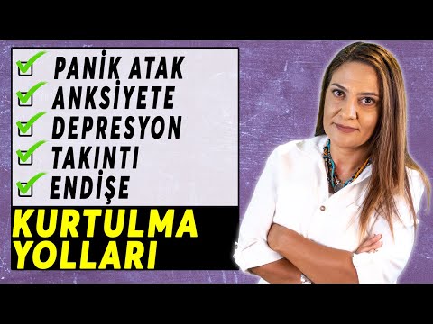 PANİK ATAK | ANKSİYETE (KAYGI) | DEPRESYON | TAKINTI VE ENDİŞELERDEN KURTULMA YOLLARI