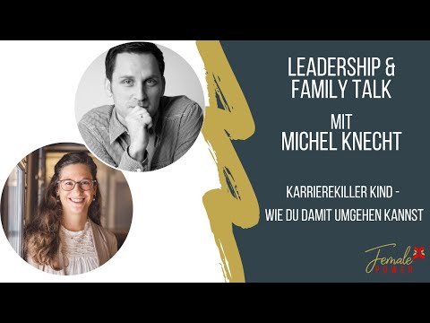 Karrierekiller Kind - Leadership & Family Talk mit Michel Knecht .