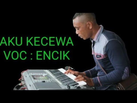 AKU KECEWA[[LAGU NOSTALGIA/LOELA DRAKEL]][[VOC ENCIK]]