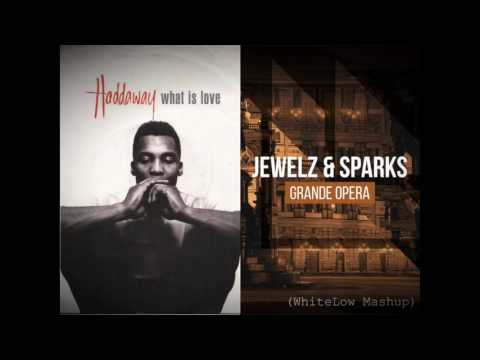 Haddaway Vs Jewelz & Sparks What is Love Grande Opera (WhiteLow Mashup)