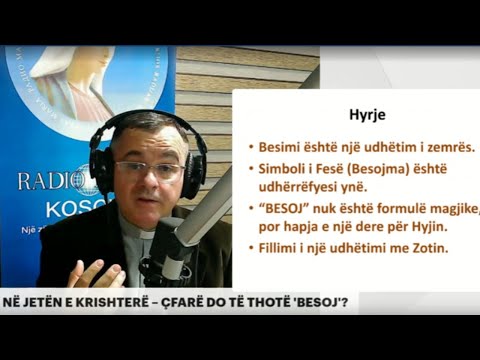 HYRJE NË JETËN E KRISHTERË (01) - “BESOJ” – ÇFARË DO TË THOTË TË THUASH BESOJ?