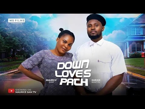 DOWN LOVE'S PATH - MAURICE SAM,    SARIAN MARTIN 2024 FULL NIGERIAN MOVIE