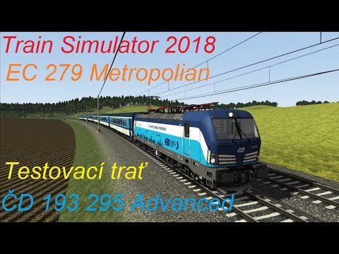 Train Simulator 2018 ► EC 279 Metropolitan ► Testovací trať ► ČD 193 295 Advanced