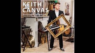 Keith Canvas - Gotta Let You Know