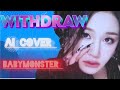 BABYMONSTER - WITHDRAW AI COVER | ORG BY @xin.official