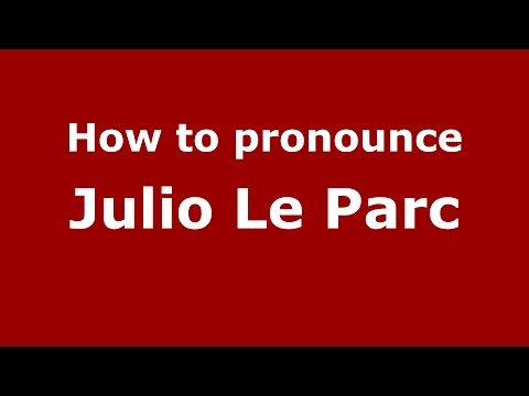 How to pronounce Julio Le Parc (Spanish/Argentina) - PronounceNames.com