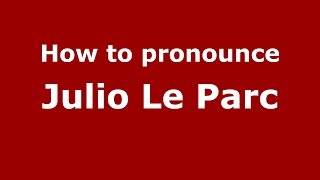 How to pronounce Julio Le Parc