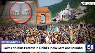 Lakhs of Jains Protest In Delhi’s India Gate and Mumbai