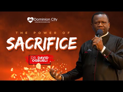 THE POWER OF SACRIFICE - DR DAVID OGBUELI