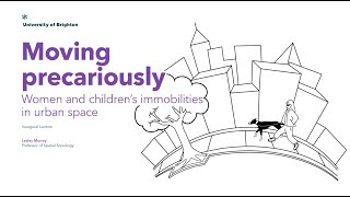 Women and Children's Immobilities in Urban Space | Inaugural Lecture from Professor Lesley Murray