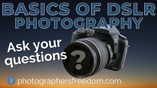 Basics Of DSLR Photography - Ask Your Questions!