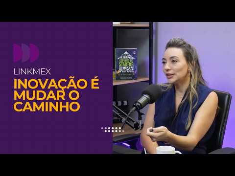 Inovação é mudar o caminho — Andreia Pedrosa, Linkmex