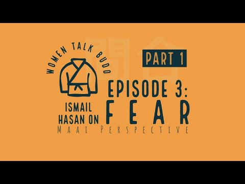 S1 Episode 3 PART 1: Ismail Hasan on Fear (Women Talk Budo)