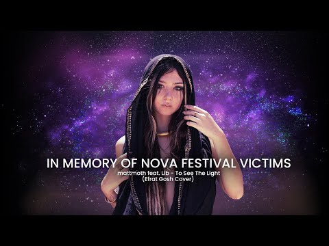 IN MEMORY OF SUPERNOVA FEST • mattmoth ft. Lib - I SEE THE LIGHT (Efrat Gosh Cover)