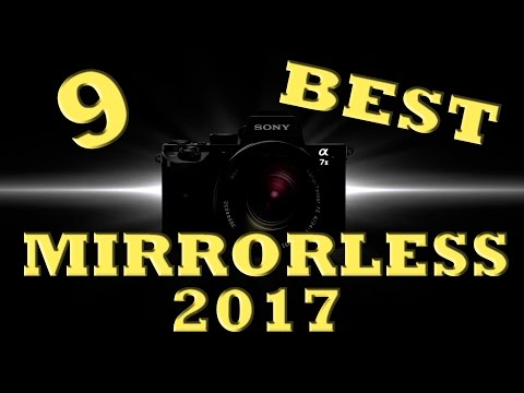 9 Best Mirrorless Cameras Of 2017 - MediaMaker.Tips