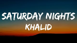 Khalid - Saturday Nights (Lyrics)