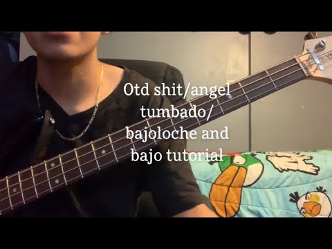OTD SHIT-Angel Tumbado/bajo tutorial and bajoloche tutorial
