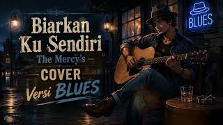 Download lagu Biarkan ku sendiri the mercy's _ Cover Versi BLUES mp3