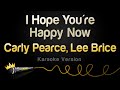 Carly Pearce Lee Brice I Hope You Re Happy Now Karaoke Version