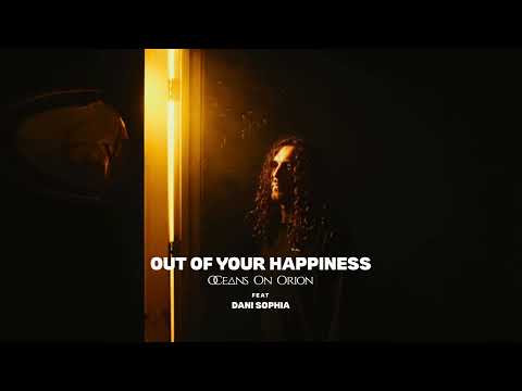 OCEANS ON ORION - Out Of Your Happiness ft.Dani Sophia